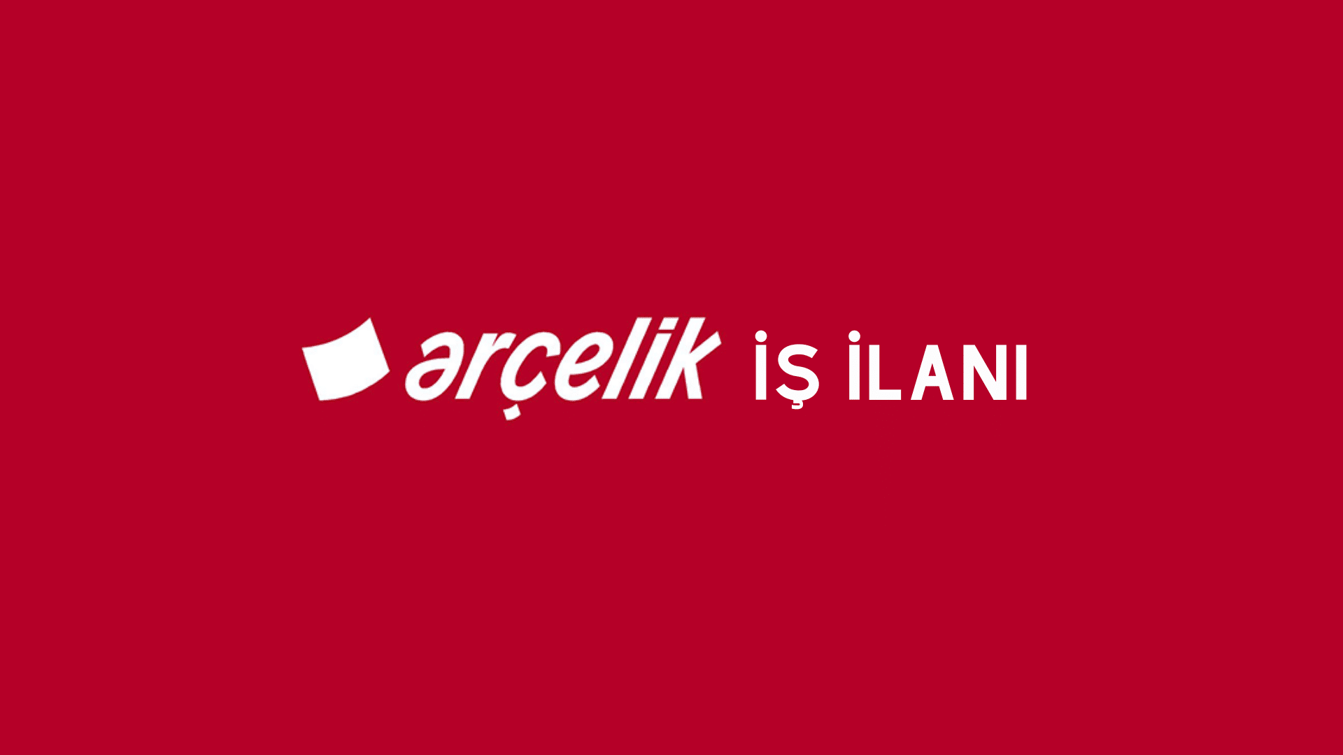 Arçelik İş ilanı