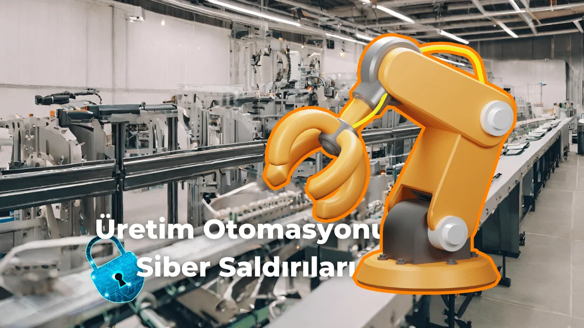 Üretim Otomasyonuna Yapılan Siber Saldırıları Azaltma Yöntemleri