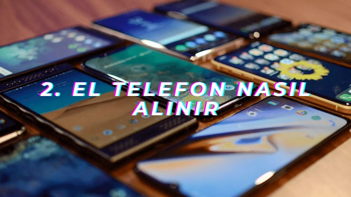 İkinci El Telefon Alırken Dikkat Edilmesi Gereken 6 Önemli Faktör